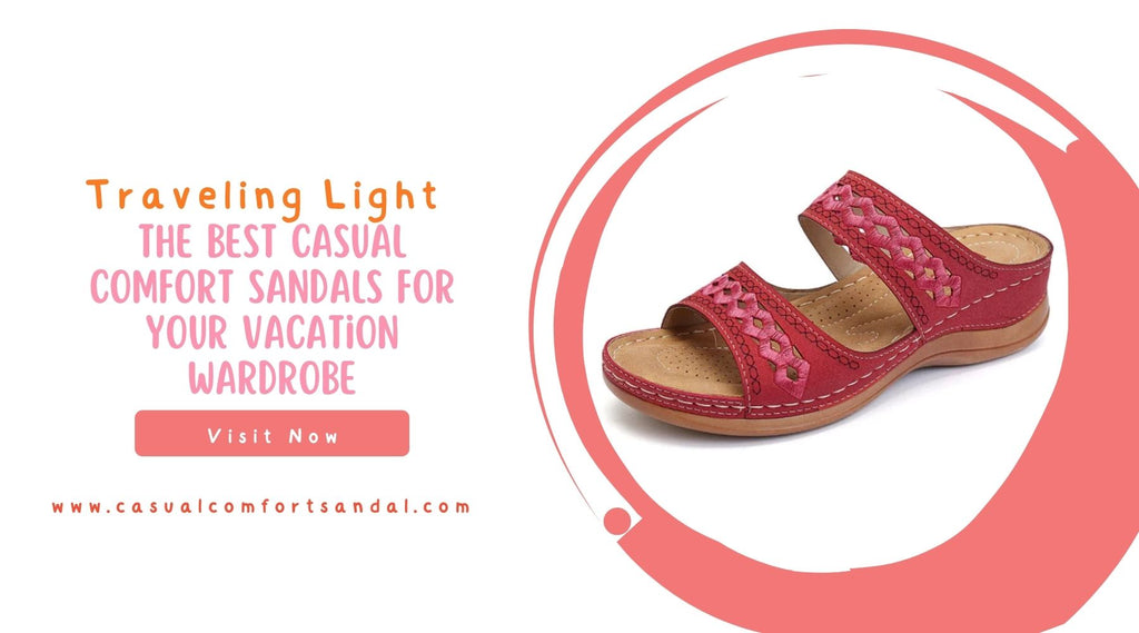 Traveling Light: The Best Casual Comfort Sandals for Your Vacation Wardrobe