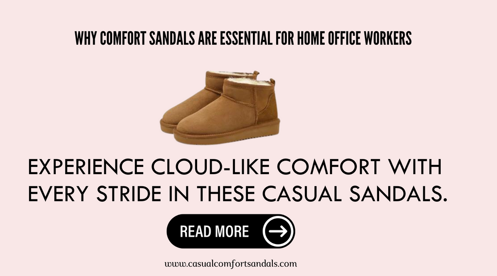 Why Comfort Sandals Are Essential For Home Office Workers